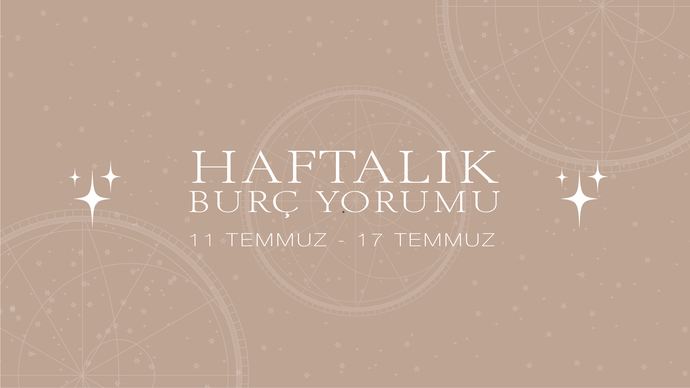 Bu Hafta Burçları Neler Bekliyor? 11 - 17 Temmuz Haftası Haftalık Burç Yorumları
