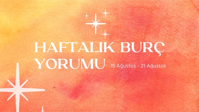 Bu Hafta Burçları Neler Bekliyor? 15 - 21 Ağustos Haftası Haftalık Burç Yorumları