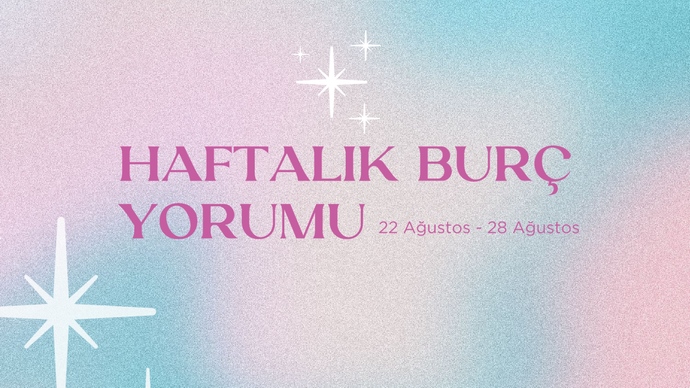 Bu Hafta Burçları Neler Bekliyor? 22 - 28 Ağustos Haftası Haftalık Burç Yorumları