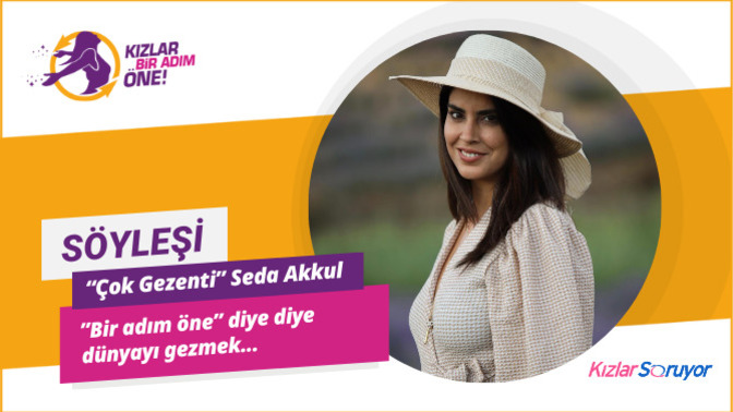 Çok Çekingendi, Çok Gezenti Oldu! Seda Akkul'un Anadolu Taşrasından Dünyanın Dört Bucağına Uzanan İlham Verici Hikayesi...