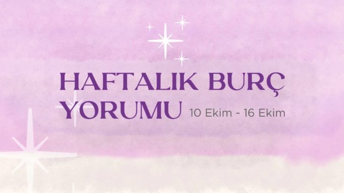 Bu Hafta Burçları Neler Bekliyor? 10 - 16 Ekim Haftası Haftalık Burç Yorumları