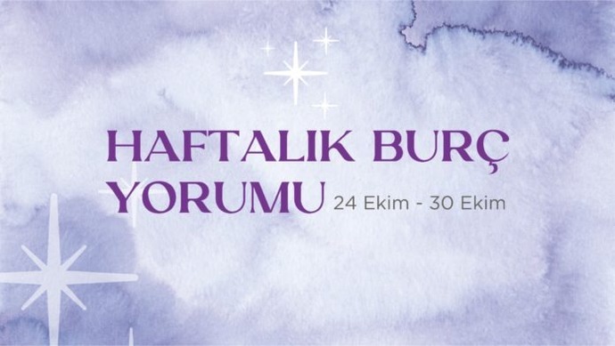 Bu Hafta Burçları Neler Bekliyor? 24 - 30 Ekim Haftası Haftalık Burç Yorumları
