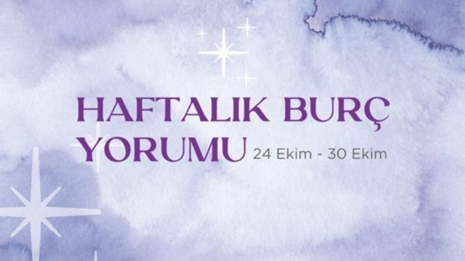 Bu Hafta Burçları Neler Bekliyor? 24 - 30 Ekim Haftası Haftalık Burç Yorumları