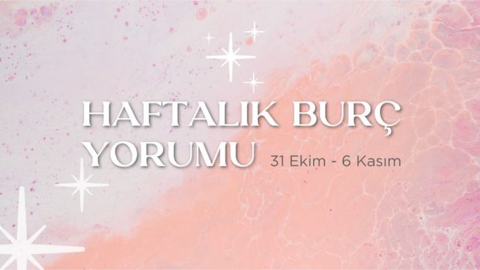 Bu Hafta Burçları Neler Bekliyor? 31 Ekim - 06 Kasım Haftası Haftalık Burç Yorumları