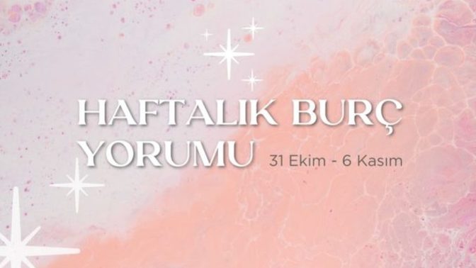 Bu Hafta Burçları Neler Bekliyor? 31 Ekim - 06 Kasım Haftası Haftalık Burç Yorumları