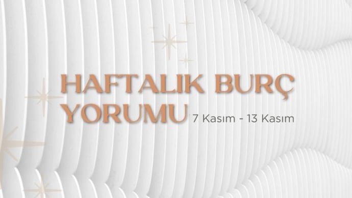 Bu Hafta Burçları Neler Bekliyor? 07- 13 Kasım Haftası Haftalık Burç Yorumları