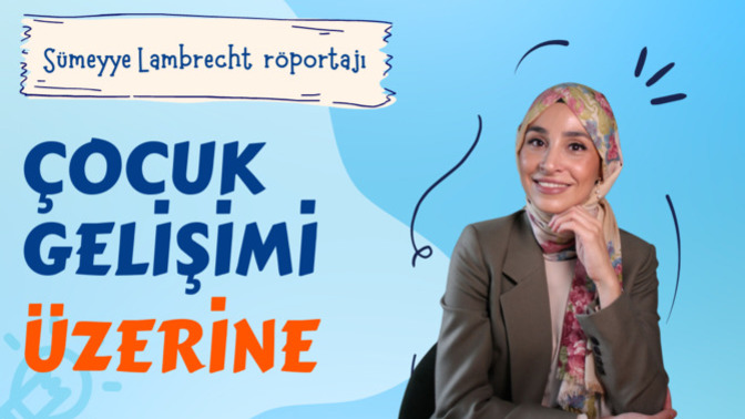 Sümeyye Lambrecht İle Çocuk Gelişimi Üzerine Konuştuk