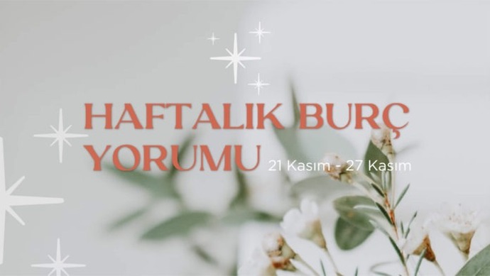 Bu Hafta Burçları Neler Bekliyor? 21 - 27 Kasım Haftası Haftalık Burç Yorumları