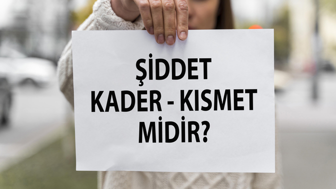 Kadına Şiddet, Kader Kısmet mi?