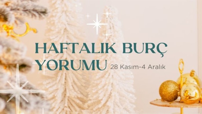 Bu Hafta Burçları Neler Bekliyor? 28 Kasım- 04 Aralık Haftası Haftalık Burç Yorumları