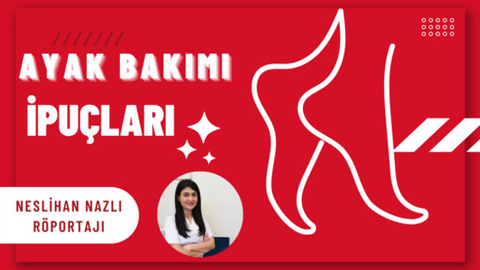 Ayak Sağlığı ve Bakımı İçin İpuçları: Neslihan Nazlı