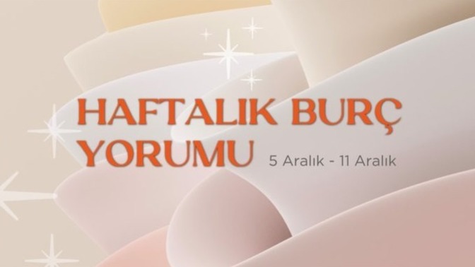 Bu Hafta Burçları Neler Bekliyor? 05- 11 Aralık Haftası Haftalık Burç Yorumları
