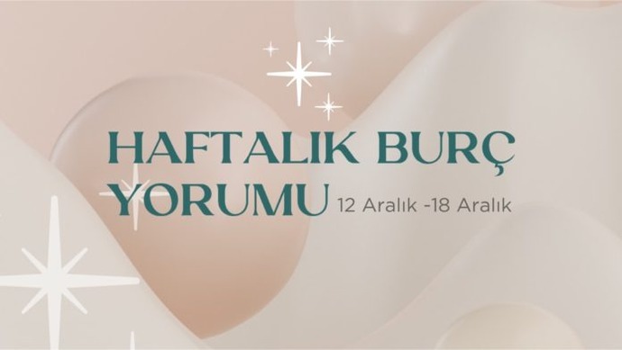 Bu Hafta Burçları Neler Bekliyor? 12- 18 Aralık Haftası Haftalık Burç Yorumları