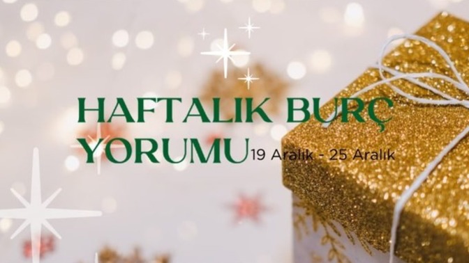 Bu Hafta Burçları Neler Bekliyor? 19 - 25 Aralık Haftası Haftalık Burç Yorumları