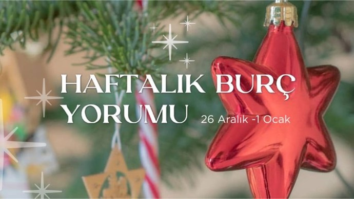 Bu Hafta Burçları Neler Bekliyor? 26 Aralık- 1 Ocak Haftası Haftalık Burç Yorumları