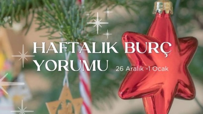 Bu Hafta Burçları Neler Bekliyor? 26 Aralık- 1 Ocak Haftası Haftalık Burç Yorumları