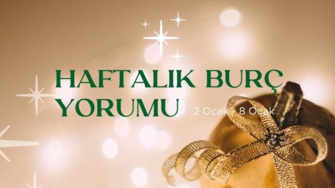 Bu Hafta Burçları Neler Bekliyor? 2 - 8 Ocak Haftası Haftalık Burç Yorumları