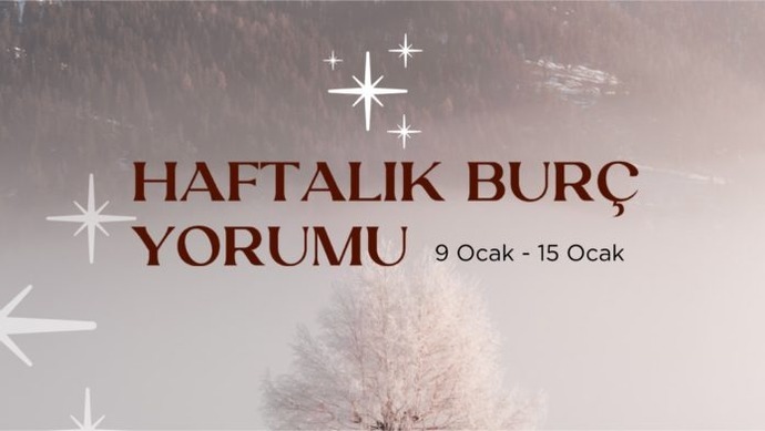 Bu Hafta Burçları Neler Bekliyor? 9 - 15 Ocak Haftası Haftalık Burç Yorumları