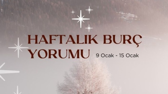 Bu Hafta Burçları Neler Bekliyor? 9 - 15 Ocak Haftası Haftalık Burç Yorumları