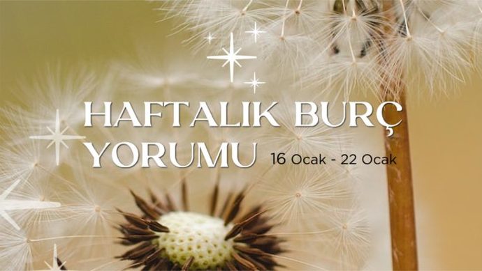 Bu Hafta Burçları Neler Bekliyor? 16 - 22 Ocak Haftası Haftalık Burç Yorumları