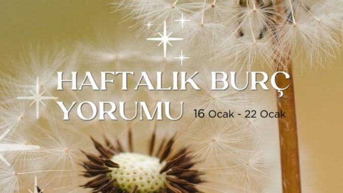 Bu Hafta Burçları Neler Bekliyor? 16 - 22 Ocak Haftası Haftalık Burç Yorumları