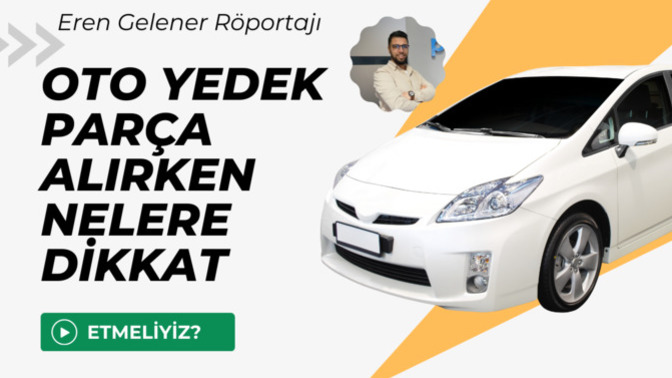 Oto Yedek Parça Alırken Nelere Dikkat Etmeliyiz: Eren Gelener Röportajı