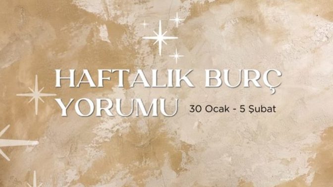 Bu Hafta Burçları Neler Bekliyor? 30 Ocak - 5  Şubat  Haftası Haftalık Burç Yorumları