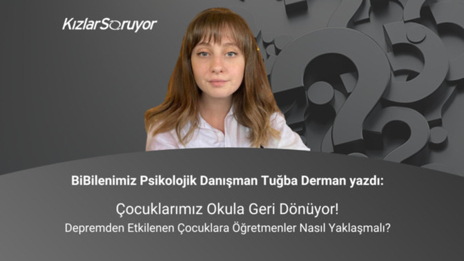 Çocuklarımız Okula Geri Dönüyor! Depremden Etkilenen Çocuklara Öğretmenler Nasıl Yaklaşmalı?