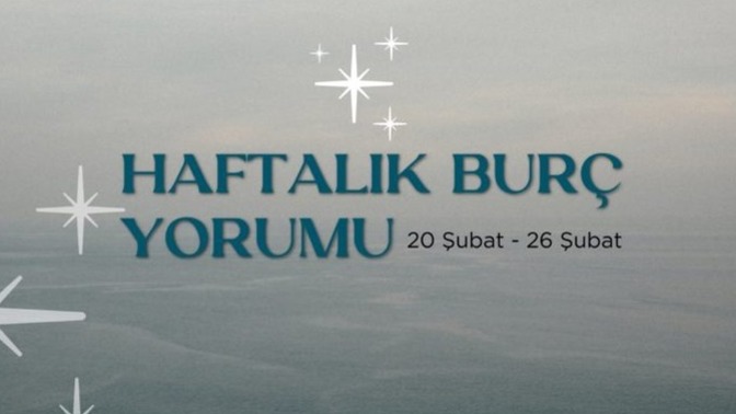 Bu Hafta Burçları Neler Bekliyor? 20 -26  Şubat  Haftası Haftalık Burç Yorumları