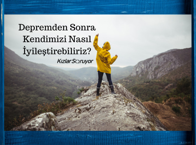 Depremden Sonra Kendimizi Nasıl İyileştirebiliriz?