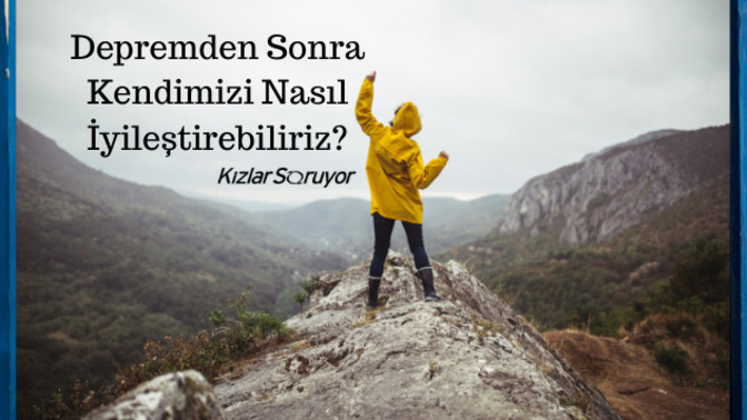 Depremden Sonra Kendimizi Nasıl İyileştirebiliriz?