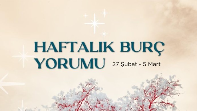 Bu Hafta Burçları Neler Bekliyor? 27 Şubat- 5 Mart  Haftası Haftalık Burç Yorumları