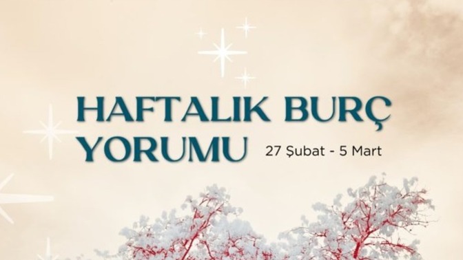Bu Hafta Burçları Neler Bekliyor? 27 Şubat- 5 Mart  Haftası Haftalık Burç Yorumları