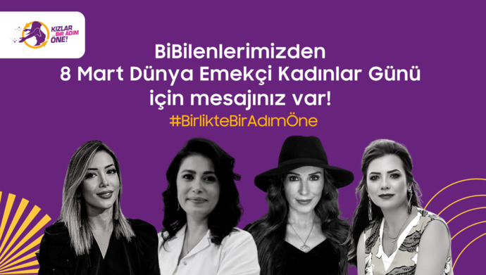 BiBilenlerimizden 8 Mart  Dünya Emekçi Kadınlar Günü İçin Mesajınız Var! #BirlikteBirAdımÖne