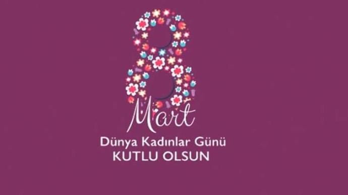 Kadınlarımızın 8 Mart Dünya Kadınlar Günü Kutlu Olsun!