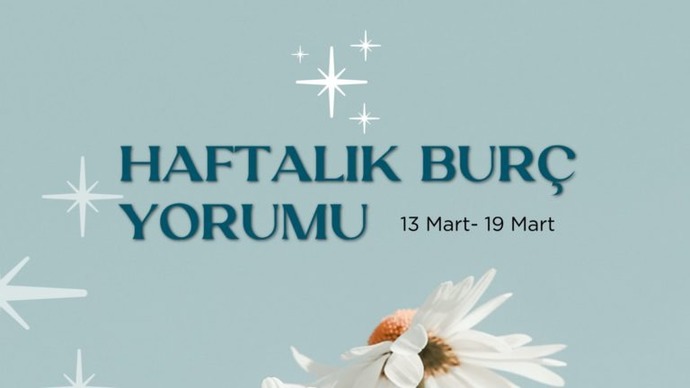 Bu Hafta Burçları Neler Bekliyor? 13-19 Mart  Haftası Haftalık Burç Yorumları