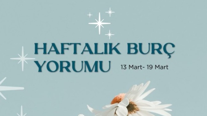 Bu Hafta Burçları Neler Bekliyor? 13-19 Mart  Haftası Haftalık Burç Yorumları