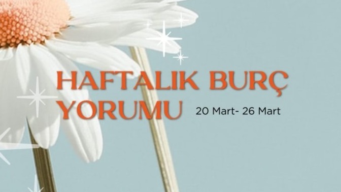 Bu Hafta Burçları Neler Bekliyor? 20 - 26 Mart  Haftası Haftalık Burç Yorumları