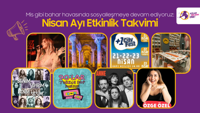 Mis Gibi Bahar Havasında Sosyalleşmeye Devam Ediyoruz: Nisan  Ayının Bir Adım Öne Çıkan Etkinlikleri!