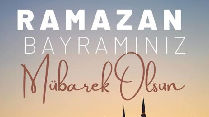 Elveda Ya Şehr-i Ramazan Hoş Geldin Bayram; Bayramınız Mübarek Olsun!