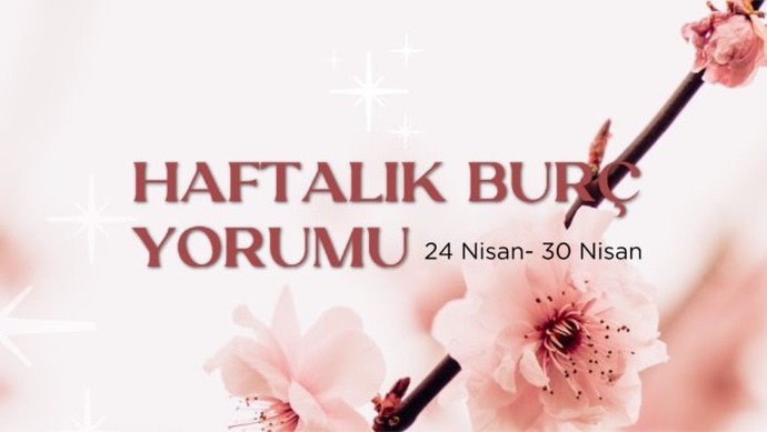 Bu Hafta Burçları Neler Bekliyor? 24 - 30 Nisan Haftası Haftalık Burç Yorumları!