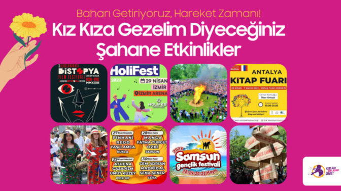 Baharı Getiriyoruz! Kız Kıza Gezelim Diyeceğiniz Şahane Etkinlikler