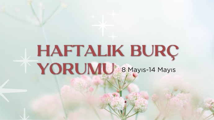 Bu Hafta Burçları Neler Bekliyor? 08-14 Mayıs Haftası Haftalık Burç Yorumları!