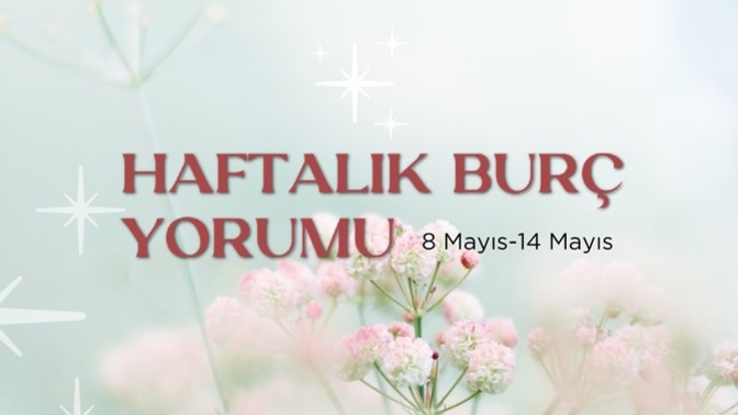Bu Hafta Burçları Neler Bekliyor? 08-14 Mayıs Haftası Haftalık Burç Yorumları!