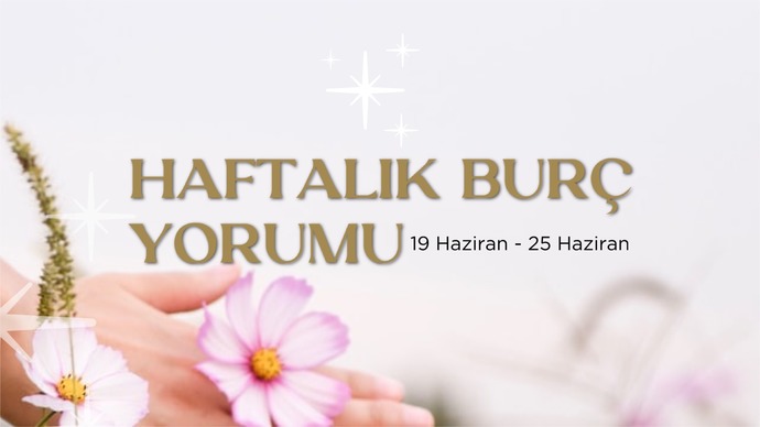 Bu Hafta Burçları Neler Bekliyor? 19-25 Haziran Haftası Haftalık Burç Yorumları