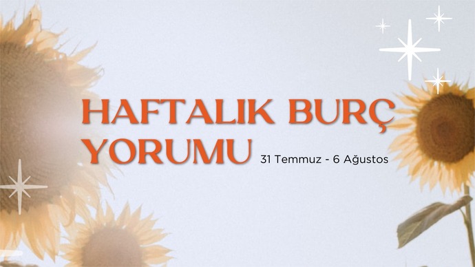 Bu Hafta Burçları Neler Bekliyor? 31 Temmuz - 06 Ağustos Haftası Haftalık Burç Yorumları
