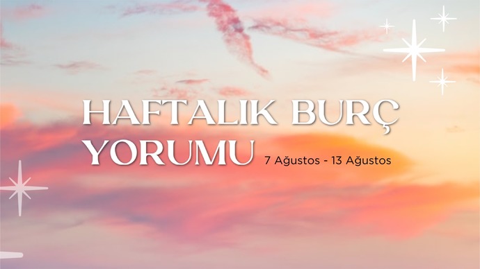 Bu Hafta Burçları Neler Bekliyor? 07- 13 Ağustos Haftası Haftalık Burç Yorumları