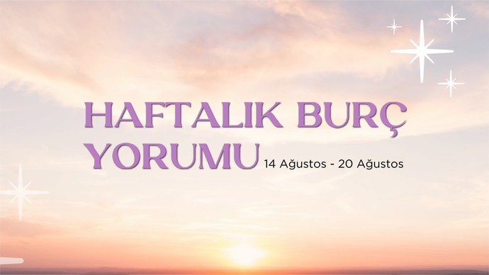 Bu Hafta Burçları Neler Bekliyor? 14 - 20 Ağustos Haftası Haftalık Burç Yorumları