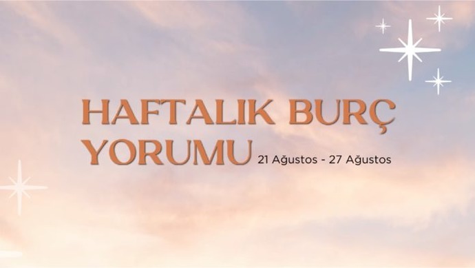 Bu Hafta Burçları Neler Bekliyor? 21 - 27 Ağustos Haftası Haftalık Burç Yorumları