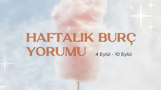 Bu Hafta Burçları Neler Bekliyor? 04 - 10 Eylül Haftası Haftalık Burç Yorumları